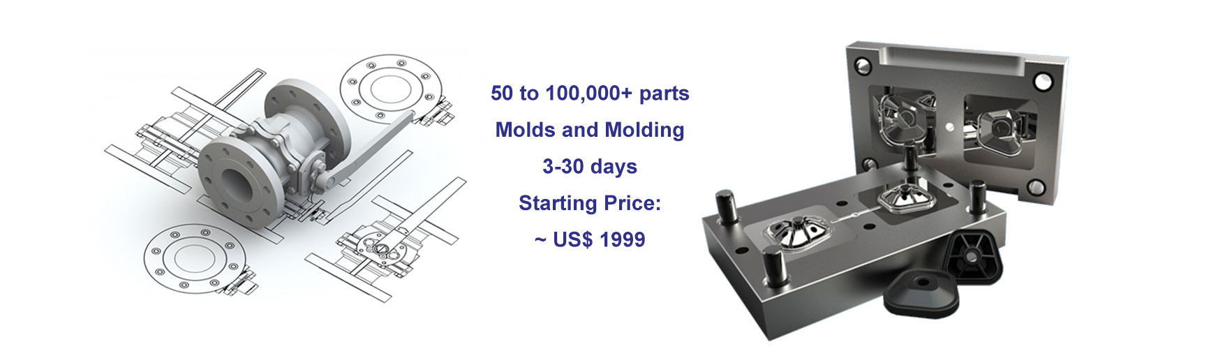50 to 100,000+ parts Molds and Molding 3-30 days Starting Price: ~ US$ 1999